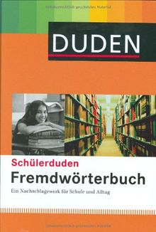 Duden. Schülerduden. Fremdwörterbuch: Ein Nachschlagewerk nicht nur für die Schule. Ca. 25.000 Fremdwörter aus allen Bereichen mit Angaben zu ... und ... und mit genauen Bedeutungserklärungen