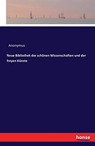 Neue Bibliothek der schönen Wissenschaften und der freyen Künste