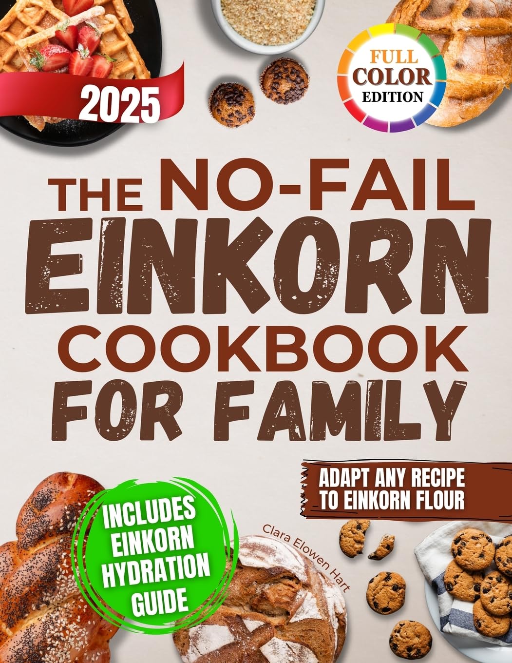 The No-Fail Einkorn Cookbook for Family: A Step-by-Step Guide with Healthy and Budget-Friendly Recipes, Hydration Tips and Classic Dishes Reinvented for Better Taste and Easier Digestion