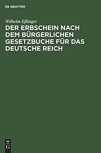 Der Erbschein nach dem Bürgerlichen Gesetzbuche für das Deutsche Reich