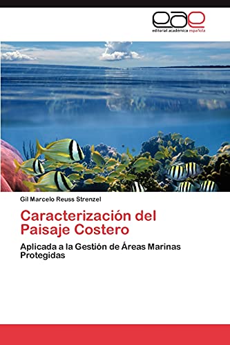 Caracterización del Paisaje Costero: Aplicada a la Gestión de Áreas Marinas Protegidas