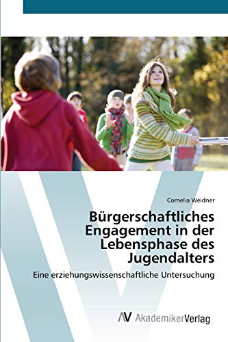 Bürgerschaftliches Engagement in der Lebensphase des Jugendalters: Eine erziehungswissenschaftliche Untersuchung