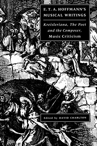 Charlton E T A Hoffmann's Musical Writings, Kreisleriana; The Poet And The Composer; Music Criticism