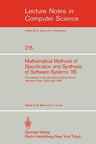 Mathematical Methods of Specification and Synthesis of Software Systems '85: Proceedings of the International Spring School Wendisch-Rietz, GDR, April ... Notes in Computer Science, 215, Band 215)