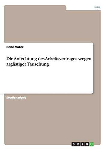 Die Anfechtung des Arbeitsvertrages wegen arglistiger Täuschung