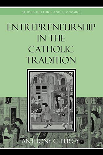 Entrepreneurship in the Catholic Tradition (Studies in Ethics and Economics)