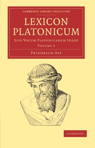 Lexicon Platonicum 3 Volume Set: Lexicon Platonicum: Sive vocum Platonicarum index (Cambridge Library Collection - Classics)