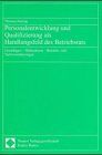 Personalentwicklung und Qualifizierung als Handlungsfeld des Betriebsrates