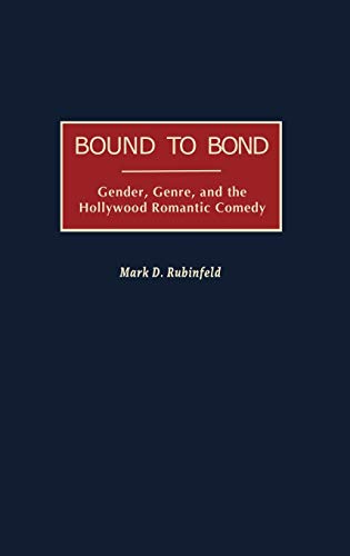 Bound to Bond: Gender, Genre, and the Hollywood Romantic Comedy