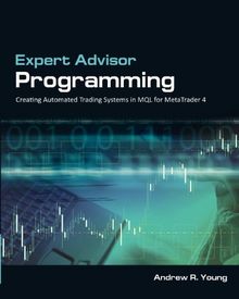 Expert Advisor Programming: Creating Automated Trading Systems in MQL for MetaTrader 4