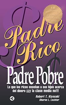 Padre Rico, padre Pobre: Lo que los ricos enseñan a sus hijos acerca del dinero ¡¡¡y la clase media no!!! (OTROS GENERALES AGUILAR., Band 718012)