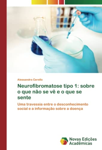 Neurofibromatose tipo 1: sobre o que não se vê e o que se sente: Uma travessia entre o desconhecimento social e a informação sobre a doença