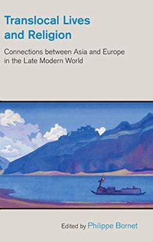 Translocal Lives and Religion: Connections between Asia and Europe in the Late Modern World (The Study of Religion in a Global Context)