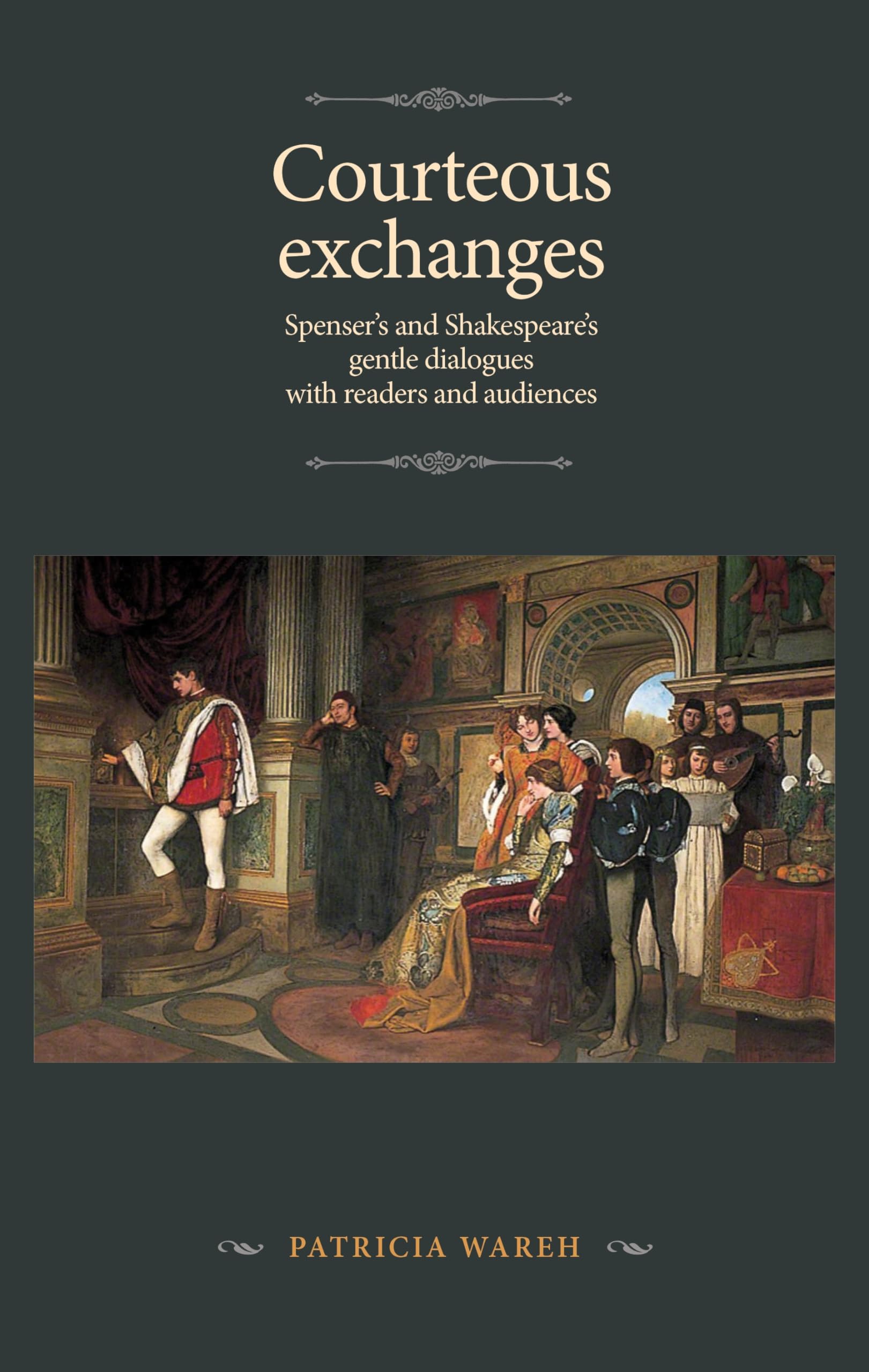 Courteous exchanges: Spenser's and Shakespeare's gentle dialogues with readers and audiences (Manchester Spenser)
