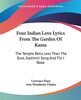 Four Indian Love Lyrics From The Garden Of Kama: The Temple Bells, Less Than The Dust, Kashmiri Song And Till I Wake