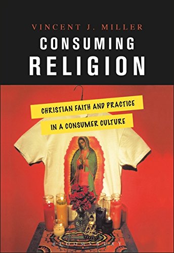 Miller, V: Consuming Religion: Christian Faith And Practice in a Consumer Culture