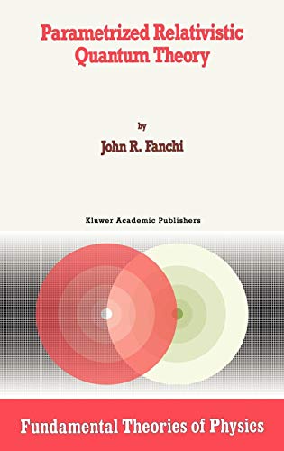 Parametrized Relativistic Quantum Theory (Fundamental Theories of Physics (56), Band 56)