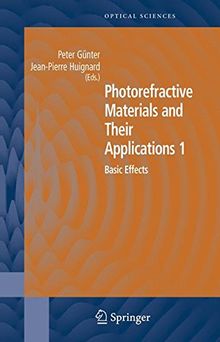 Photorefractive Materials and Their Applications 1: Basic Effects (Springer Series in Optical Sciences)