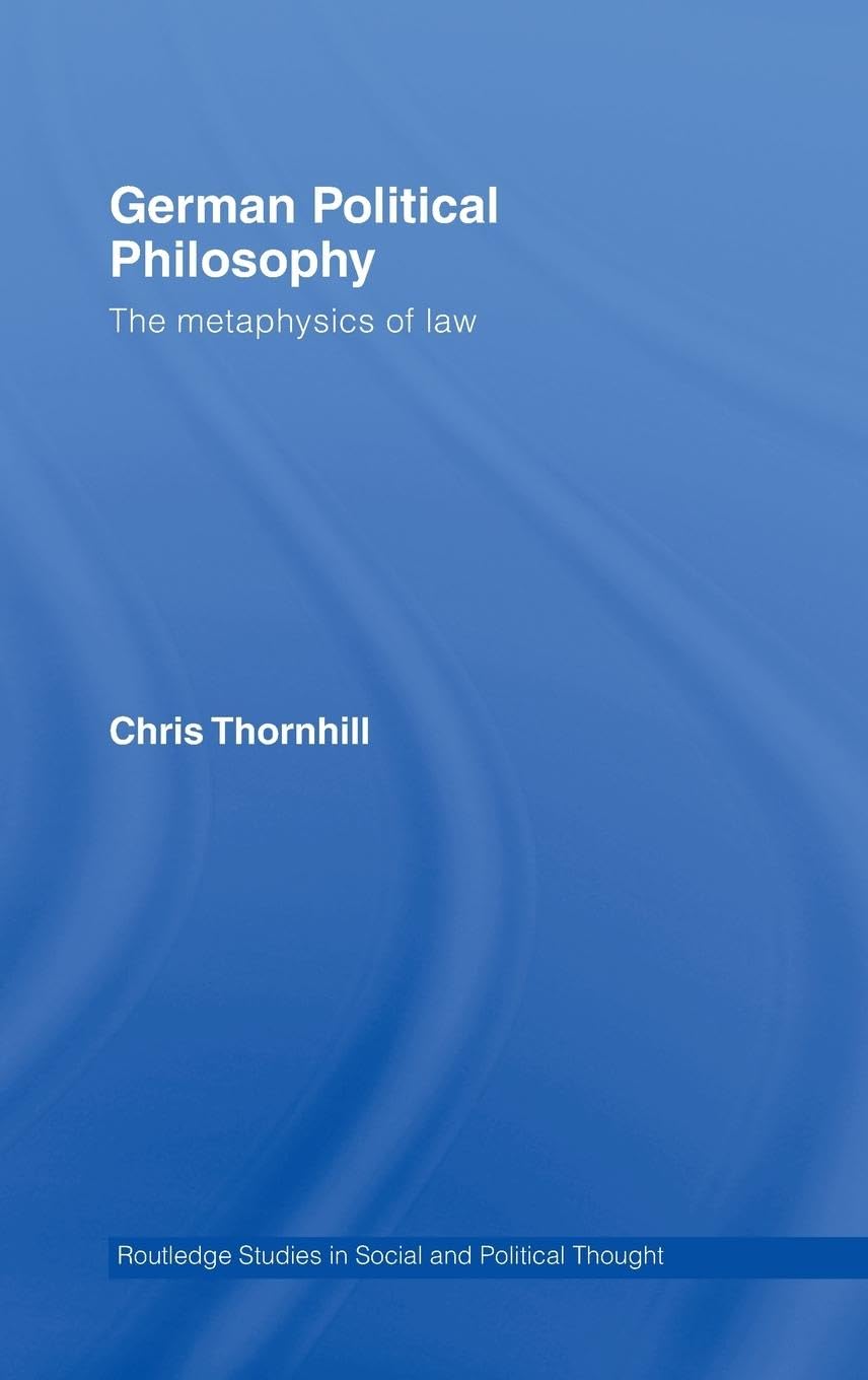 German Political Philosophy: The Metaphysics of Law (Routledge Studies in Social And Political Thought)