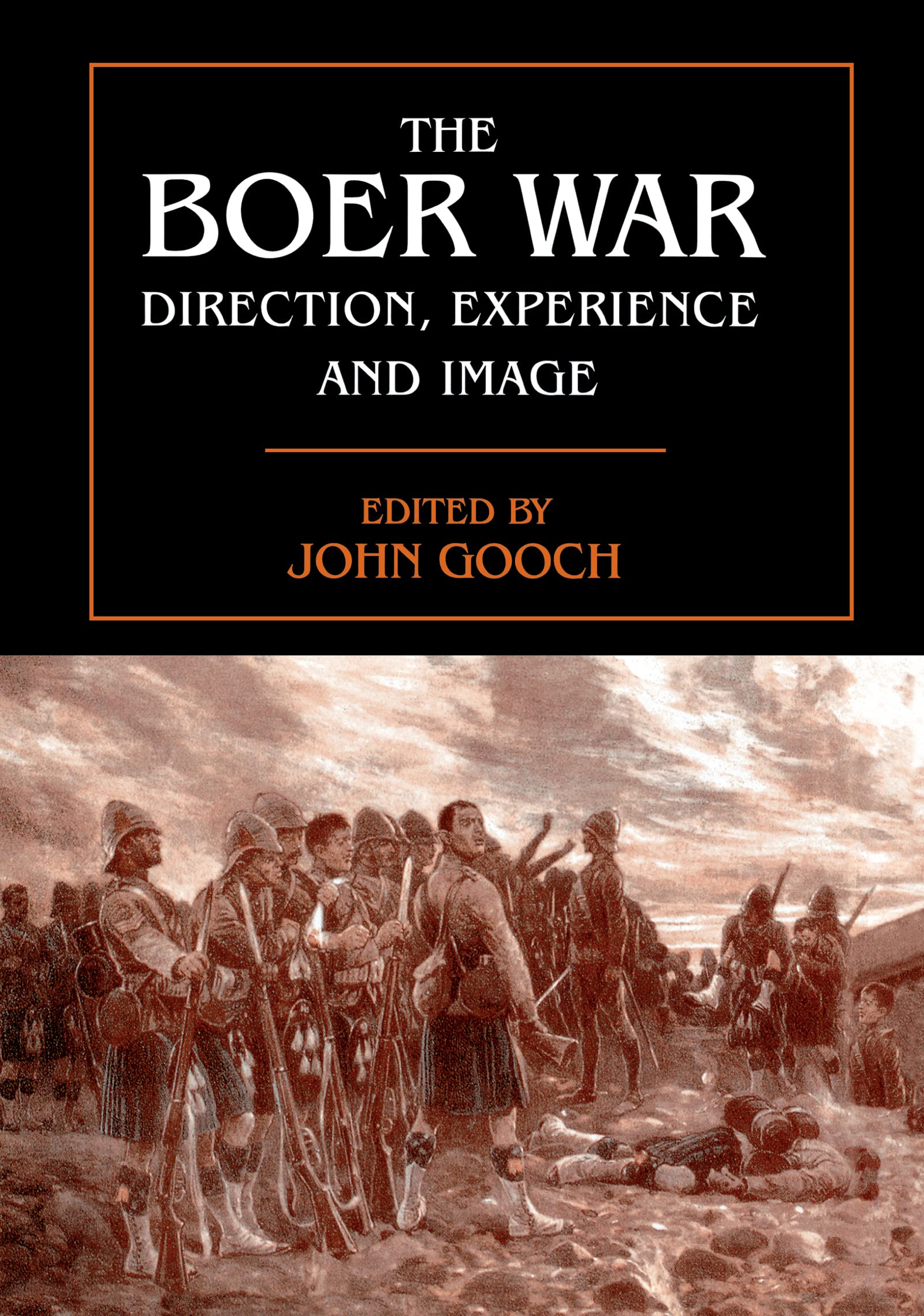 The Boer War: Direction, Experience, and Image (Cass Series--Military History and Policy)