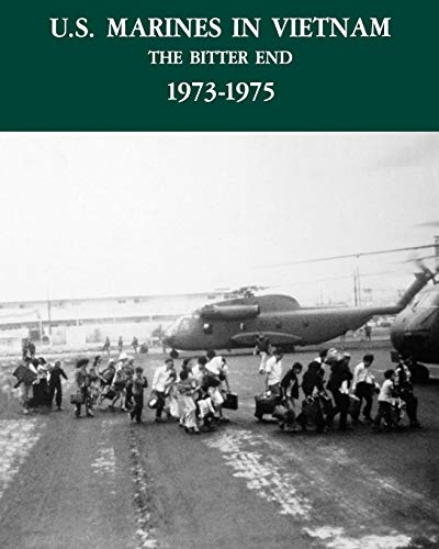 U.S. Marines in the Vietnam War: The Bitter End 1973-1975