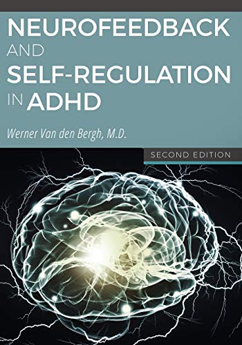 Werner Van den Bergh Neurofeedback And Self-Regulation In Adhd (2nd Edition)