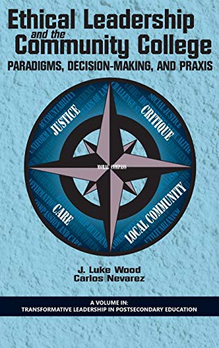 Ethical Leadership and the Community College: Paradigms, Decision-Making, and Praxis (HC) (Transformative Leadership in Postsecondary Education)