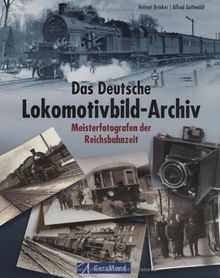 Deutsches Lokomotivbild-Archiv: Meisterfotografen der Reichsbahnzeit