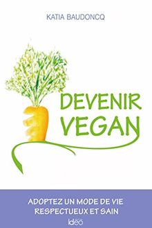 Devenir vegan : adoptez un mode de vie respectueux et sain