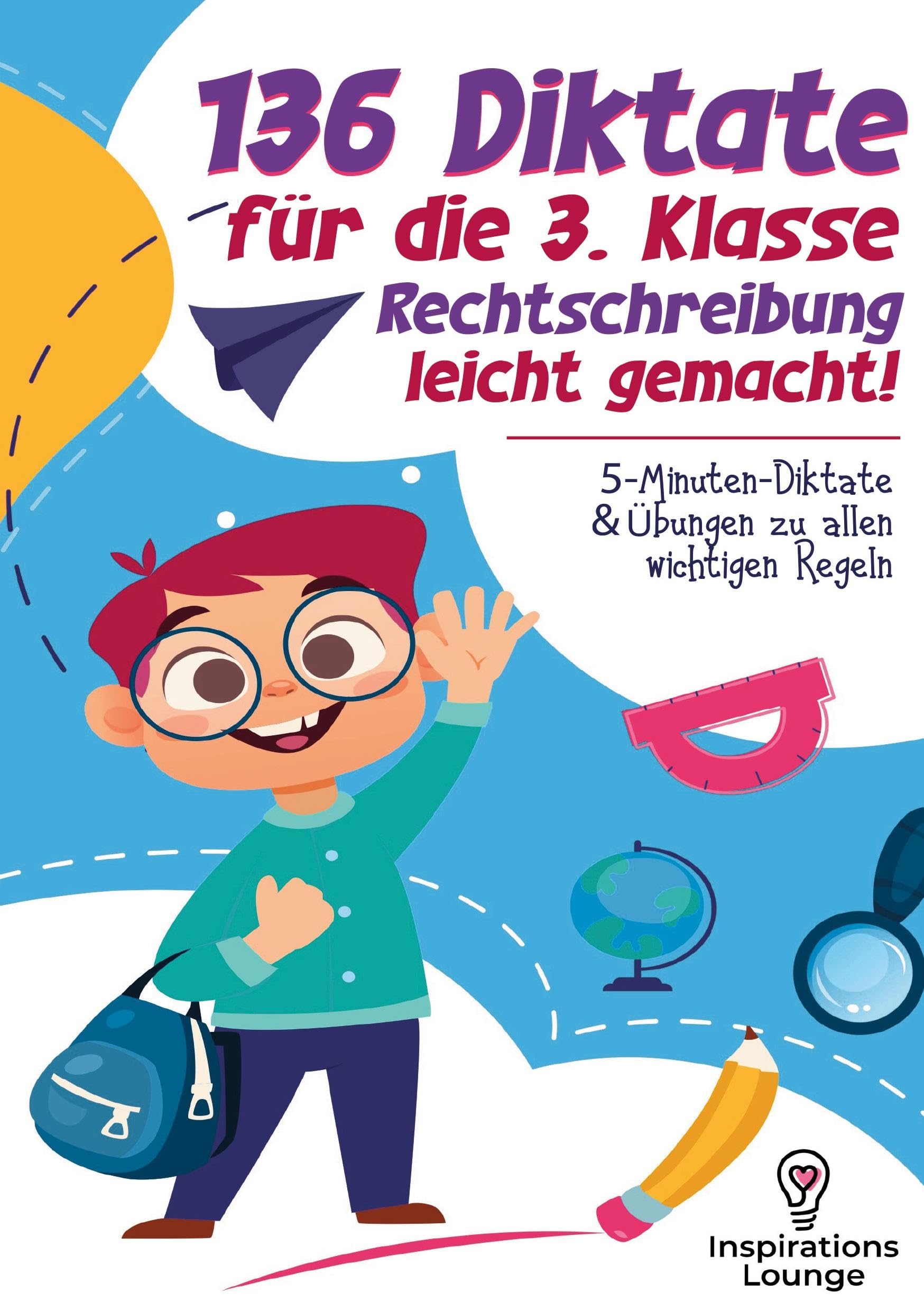 136 Diktate für die 3. Klasse - Rechtschreibung leicht gemacht: Deutsche Rechtschreibung sicher meistern mit kurzen Diktaten und gezielten Übungen zu allen wichtigen Regeln.