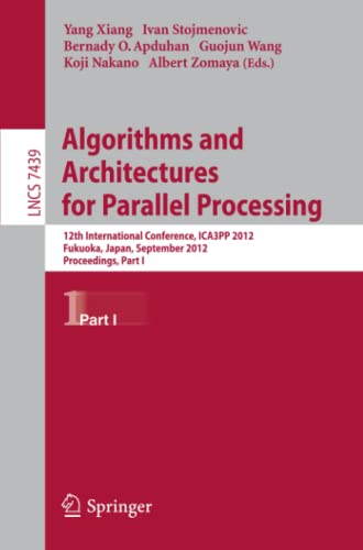 Algorithms and Architectures for Parallel Processing: 12th International Conference, ICA3PP 2012, Fukuoka, Japan, September 4-7, 2012, Proceedings, ... Notes in Computer Science, Band 7439)