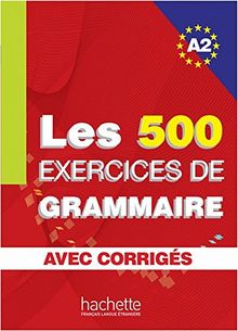 Les 500 exercices de grammaire A2: Livre de l'élève + corrigés