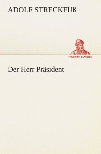 Der Herr Präsident (TREDITION CLASSICS)