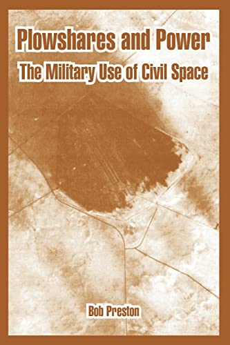 Plowshares and Power: The Military Use of Civil Space