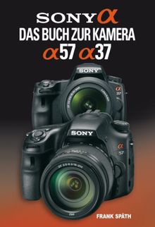 Sony Alpha 57 / Alpha 37: Das Buch zur Kamera