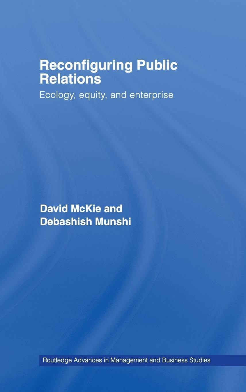 Reconfiguring Public Relations: Ecology, Equity and Enterprise (Routledge Advances in Management and Business Studies, Band 33)