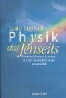 Physik des Jenseits: Einsteins Märchen, Quantenmythen und exakte Geisterwissenschaft