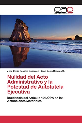 Nulidad del Acto Administrativo y la Potestad de Autotutela Ejecutiva: Incidencia del Artículo 19 LOPA en las Actuaciones Materiales