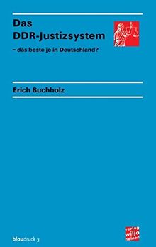 Das DDR-Justizsystem: - das beste je in Deutschland? (blaudruck)