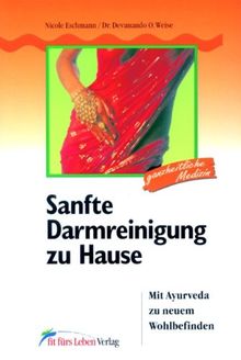 Sanfte Darmreinigung zu Hause: Mit Ayurveda zu neuem Wohlbefinden