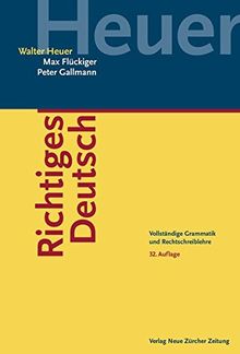 Richtiges Deutsch: Vollständige Grammatik und Rechtschreiblehre