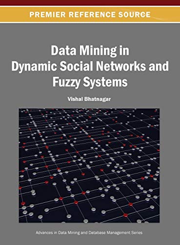 Data Mining in Dynamic Social Networks and Fuzzy Systems (Advances in Data Mining and Database Management)