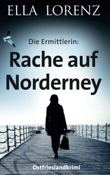 Rache auf Norderney: Die Ermittlerin, Ostfrieslandkrimi