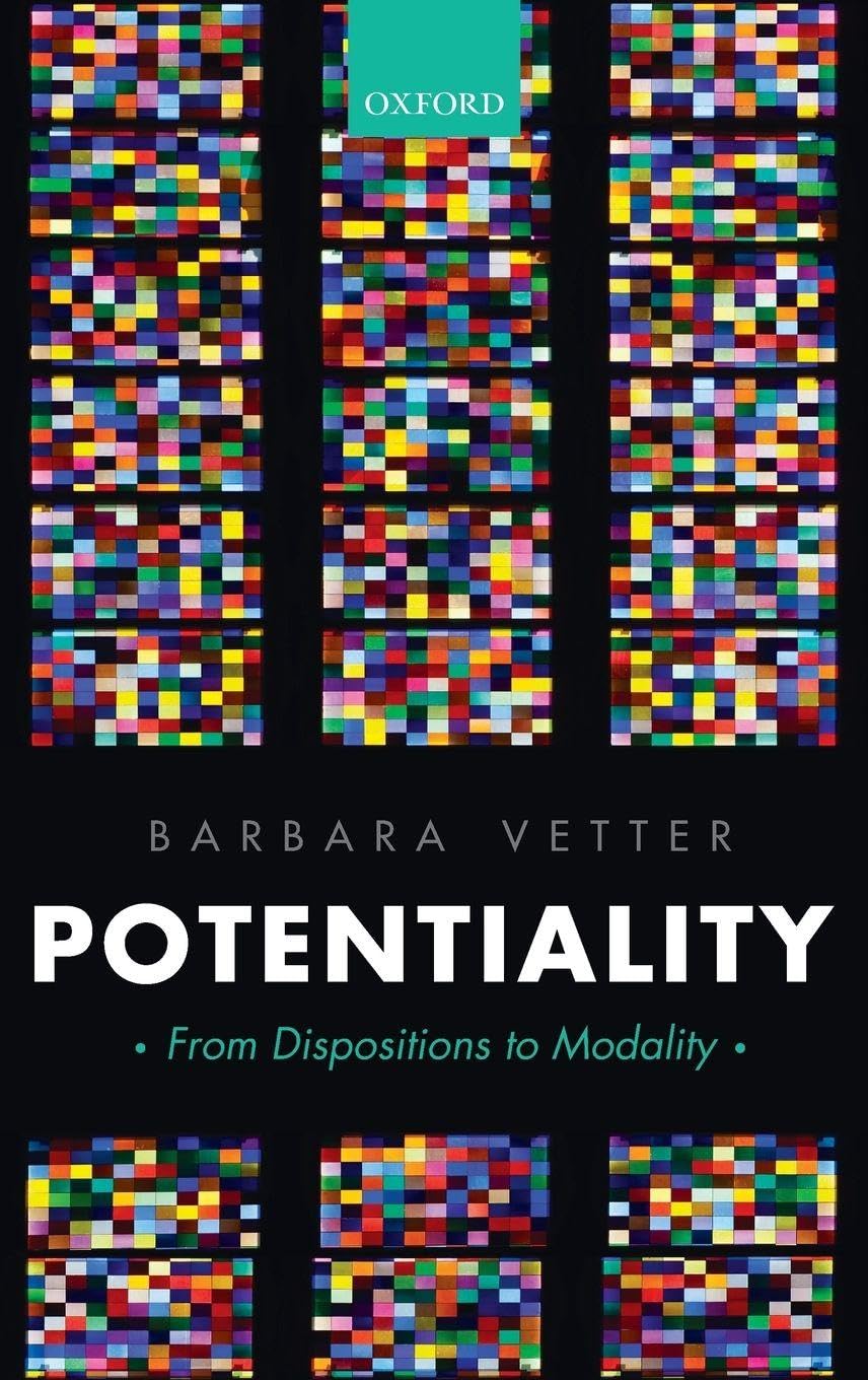POTENTIALITY C: From Dispositions to Modality (Oxford Philosophical Monographs)