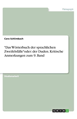 Das Wörterbuch der sprachlichen Zweifelsfälleoder: der Duden. Kritische Anmerkungen zum 9. Band