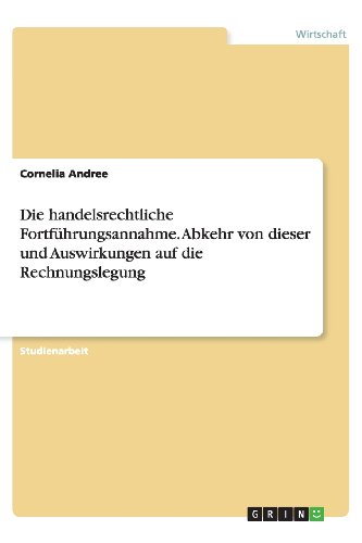 Die handelsrechtliche Fortführungsannahme. Abkehr von dieser und Auswirkungen auf die Rechnungslegung