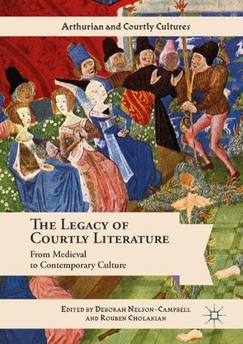 The Legacy of Courtly Literature: From Medieval to Contemporary Culture (Arthurian and Courtly Cultures)