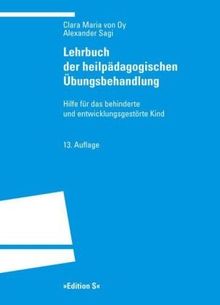 Lehrbuch der heilpädagogischen Übungsbehandlung: Hilfe für das behinderte und entwicklungsgestörte Kind