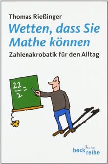 Wetten, dass Sie Mathe können: Zahlenakrobatik für den Alltag