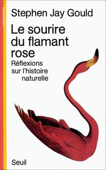 Le sourire du flamant rose : réflexions sur l'histoire naturelle